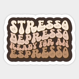 Stresso Depresso Ready for an Espresso Sticker